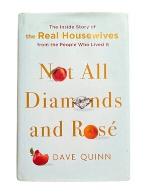 Not All Diamonds and Rosé: The Inside Story of The Real Housewives from the Peop